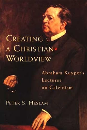 Stock image for Creating a Christian Worldview: Abraham Kuyper's Lectures on Calvinism for sale by HPB-Ruby
