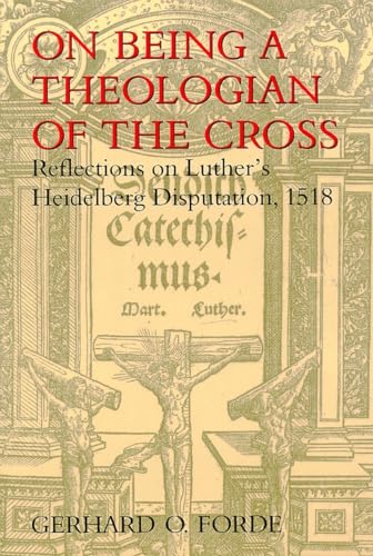 9780802843456: On Being a Theologian of the Cross: Reflections on Luther's Heidelberg Disputation, 1518 (Theology)