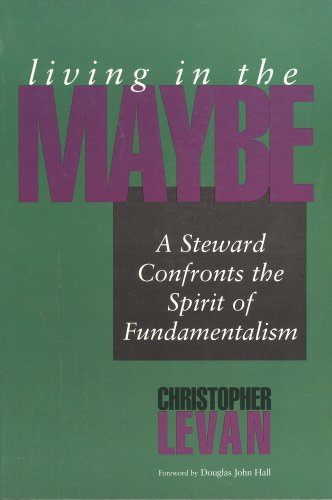 Stock image for Living in the Maybe: A Steward Confronts the Spirit of Fundmentalism for sale by ThriftBooks-Atlanta