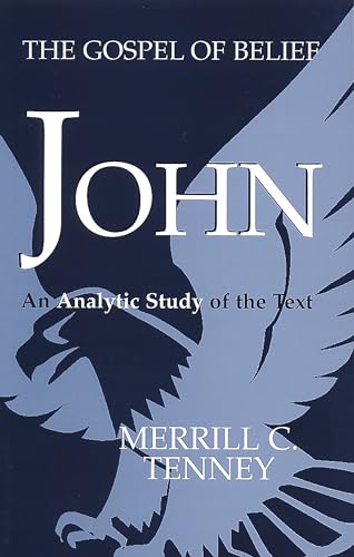 JOHN: THE GOSPEL OF BELIEF - Tenney, Merrill C.