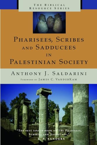 Pharisees, Scribes, and Sadducees in Palestinian Society: A Sociological Approach (Biblical Resou...