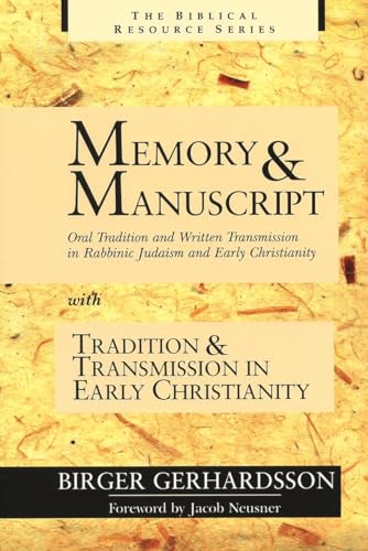Memory and Manuscript: Oral Tradition and Written Transmission in Rabbinic Judaism and Early Christianity; With, Tradition and Transmission I (Biblical Resource S.) - Gerhardsson, Birger