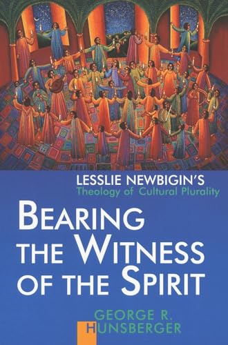 Bearing the Witness of the Spirit: Lesslie Newbigin's Theology of Cultural Plurality (Gospel & Our Culture) - Hunsberger, Mr. George R.