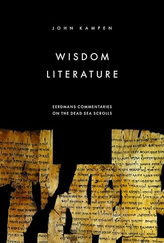 Wisdom Literature (Eerdmans Commentaries on the Dead Sea Scrolls) - Kampen, John