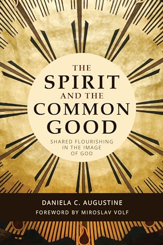 Beispielbild fr The Spirit and the Common Good: Shared Flourishing in the Image of God zum Verkauf von Goodwill of Colorado