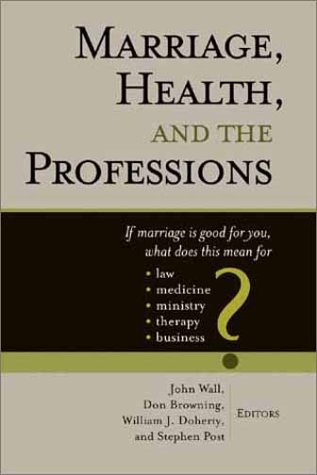 9780802843920: Marriage Health and the Professions: If Marriage Is Good for You, What Does This Mean for Law, Medicine, Ministry, Therapy, and Business (Religion, Marriage, and Family Series,)