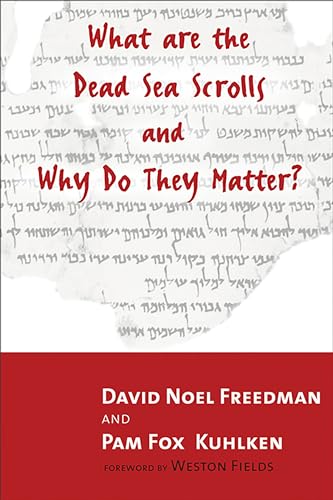 What Are the Dead Sea Scrolls and Why Do They Matter? (9780802844248) by Freedman, David Noel; Kuhlken, Pam Fox
