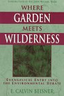 Beispielbild fr Where Garden Meets Wilderness: Evangelical Entry into the Environmental Debate zum Verkauf von Wonder Book