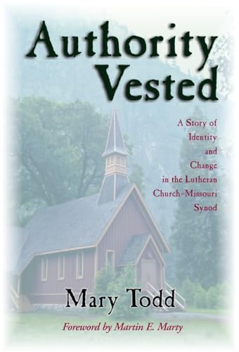 Authority Vested: A Story of Identity and Change in the Lutheran Church-Missouri Synod (Signed)