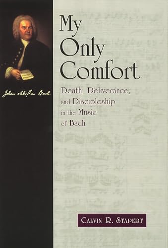 Stock image for My Only Comfort : Death, Deliverance, and Discipline in the Music of Bach for sale by Better World Books: West