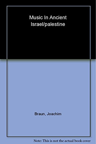 Music in Ancient Israel/Palestine: Archaeological, Written, and Comparative Sources (The Bible in...