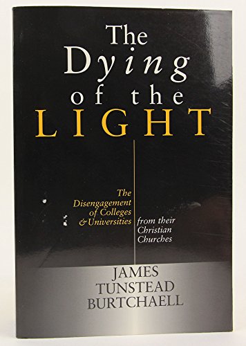 Beispielbild fr The Dying of the Light: The Disengagement of Colleges and Universities from Their Christian Churches zum Verkauf von Goodwill of Colorado