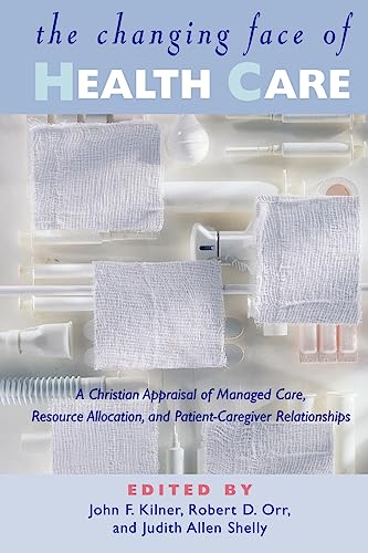 Stock image for The Changing Face of Health Care: A Christian Appraisal of Managed Care, Resource Allocation, and Patient-Caregiver Relationships (Horizons in Bioethics Series) for sale by Eighth Day Books, LLC