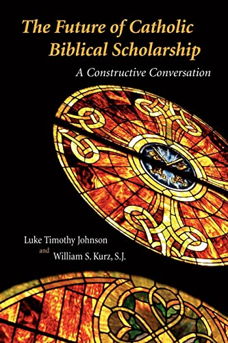 Future of Catholic Biblical Scholarship: A Constructive Conversation (9780802845450) by Luke Timothy Johnson; William S. Kurz SJ