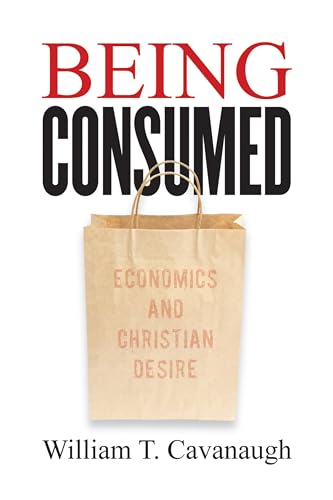 9780802845610: Being Consumed: Economics and Christian Desire