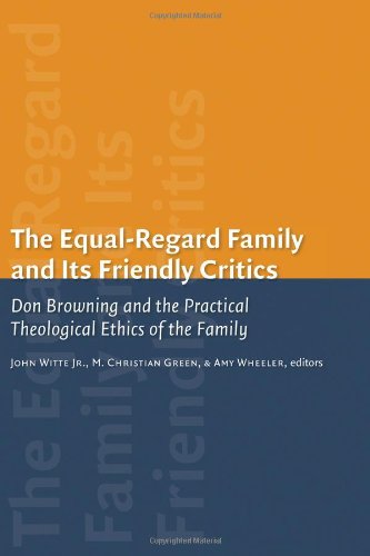 9780802845696: The Equal-Regard Family and Its Friendly Critics: Don Browning and the Practical Theological Ethics of the Family (Religion, Marriage, and Family)