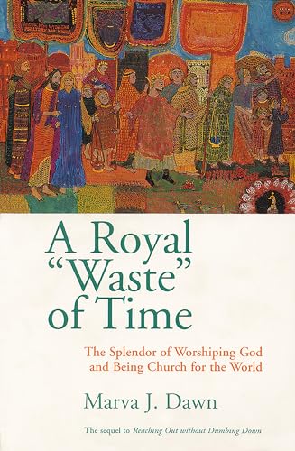 Beispielbild fr A Royal Waste of Time : The Splendor of Worshiping God and Being Church for the World zum Verkauf von Better World Books