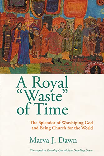 Imagen de archivo de A Royal Waste of Time: The Splendor of Worshiping God and Being Church for the World a la venta por SecondSale