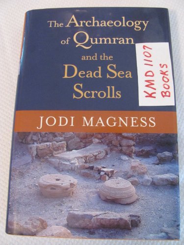 The archaeology of Qumran and the Dead Sea Scrolls