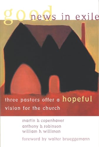 Imagen de archivo de Good News in Exile : Three Pastors Offer a Hopeful Vision for the Church a la venta por Better World Books