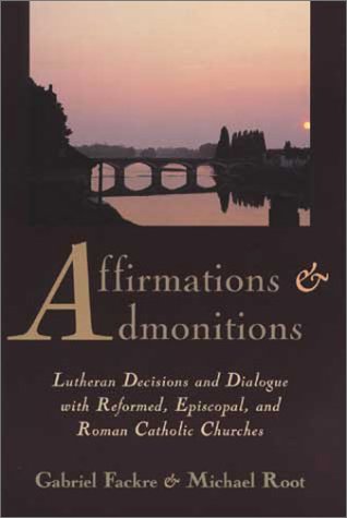 Stock image for Affirmations and Admonitions: Lutheran Decisions and Dialogue with Reformed, Episcopal, and Roman Catholic Churches for sale by ThriftBooks-Atlanta