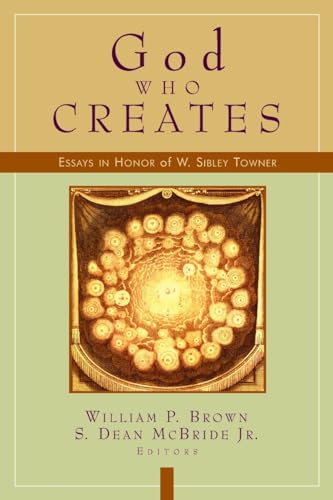 God Who Creates: Essays in Honor of W. Sibley Towner (9780802846266) by S. Dean McBride Jr.; William P. Brown