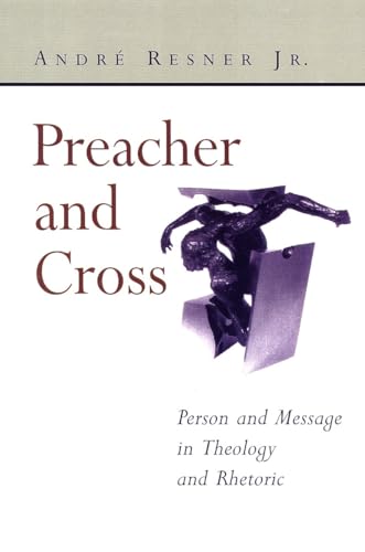 Beispielbild fr Preacher and Cross: Person and Message in Theology and Rhetoric zum Verkauf von Goodwill