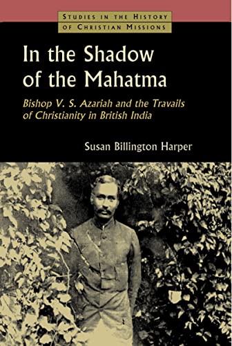 Stock image for In the Shadow of the Mahatma Bishop V S Azariah and the Travails of Christianity in British India Studies in the History of Christian Missions Paperback for sale by PBShop.store US