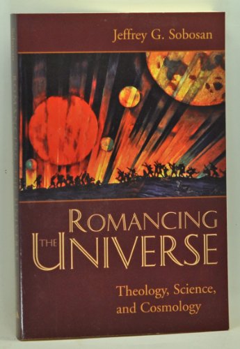 Beispielbild fr Romancing the Universe : Theology, Science, and Cosmology zum Verkauf von Better World Books