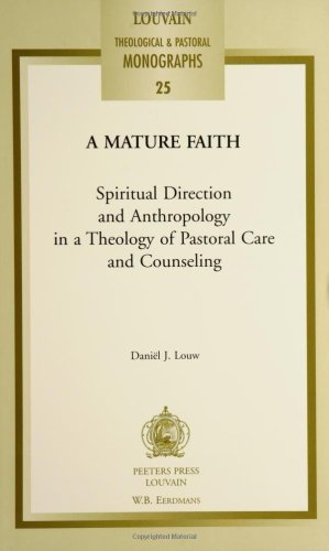 9780802846709: Mature Faith: Spiritual Direction & Antropology in a Theology of Pastoral Care & Counseling, Louvain Theological & Pastoral Monograph: ... Theology of Pastoral Care and Counseling: 25