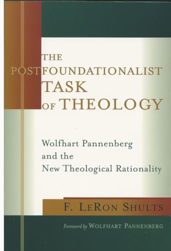 Beispielbild fr The Postfoundationalist Task of Theology: Wolfhart Pannenberg and the New Theological Rationality zum Verkauf von Bahamut Media