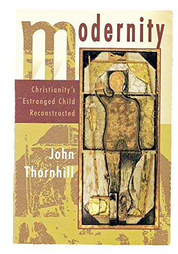 Modernity: Christianity's Estranged Child Reconstructed