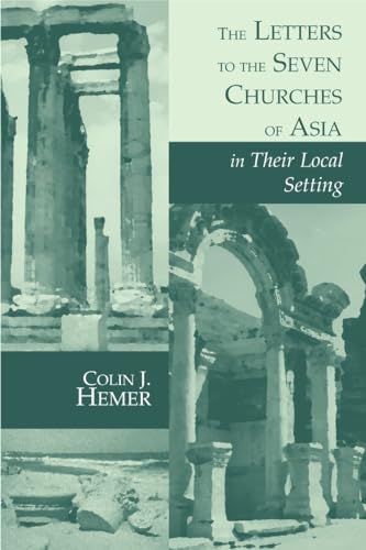 The Letters to the Seven Churches of Asia in Their Local Setting (Biblical Resource) - Colin J. Hemer