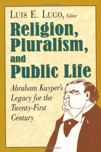 Stock image for Religion, Pluralism, and Public Life: Abraham Kuyper's Legacy for the Twenty-First Century for sale by HPB-Ruby