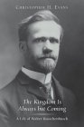 Imagen de archivo de The Kingdom Is Always But Coming: A Life of Walter Rauschenbusch a la venta por ThriftBooks-Atlanta