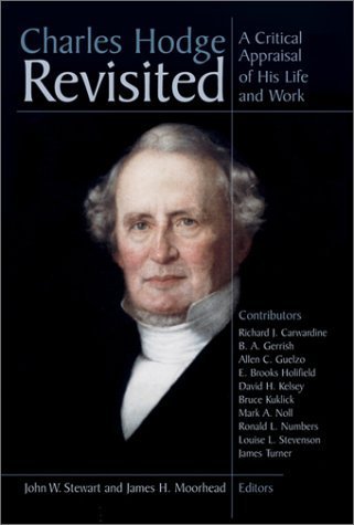 9780802847508: Charles Hodge Revisited: A Critical Appraisal of His Life and Work