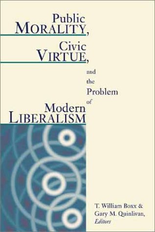 Stock image for Public Morality, Civic Virtue, and the Problem of Modern Liberalism for sale by BooksRun