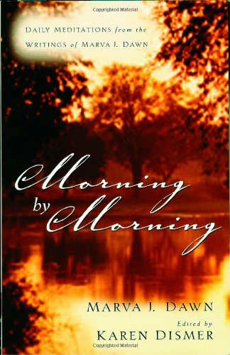 Beispielbild fr Morning by Morning : Daily Meditations from the Writings of Marva J. Dawn zum Verkauf von Better World Books