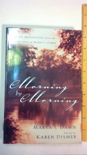 Imagen de archivo de Morning by Morning: Daily Meditations from the Writings of Marva J. Dawn a la venta por Books of the Smoky Mountains