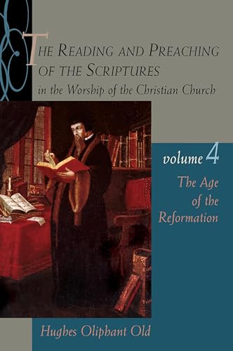 Beispielbild fr The Reading and Preaching of the Scriptures in the Worship of the Christian Church, Volume 4 Vol. 4 : The Age of the Reformation zum Verkauf von Better World Books