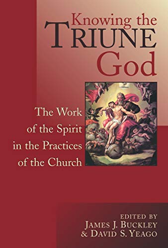 Beispielbild fr Knowing the Triune God. The Work of the Spirit in the Practices of the Church zum Verkauf von Windows Booksellers
