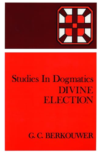 Studies in Dogmatics: Divine Election (9780802848130) by Berkouwer, Mr. G. C.