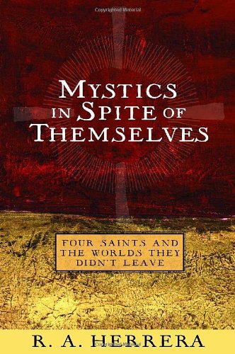 Imagen de archivo de Mystics in Spite of Themselves: Four Saints and the Worlds They Didn't Leave a la venta por SecondSale