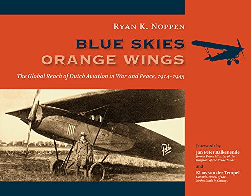 Stock image for Blue Skies, Orange Wings: The Global Reach of Dutch Aviation in War and Peace, 1914-1945 for sale by Irish Booksellers