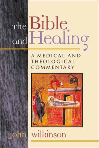 The Bible and Healing: A Medical and Theological Commentary