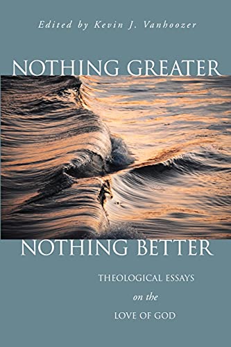 Beispielbild fr Nothing Greater, Nothing Better: Theological Essays on the Love of God zum Verkauf von Windows Booksellers