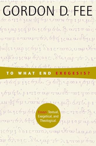9780802849250: To What End Exegesis: Essays Textual, Exegetical, and Theological