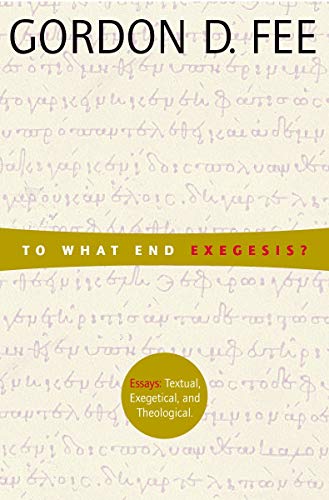 Stock image for To What End Exegesis?: Essays Textual, Exegetical, and Theological for sale by Ergodebooks