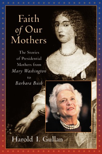 Beispielbild fr Faith of Our Mothers; The Stories of Presidential Mothers from Mary Washington to Barbara Bush zum Verkauf von Argosy Book Store, ABAA, ILAB