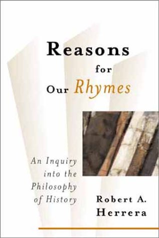 Imagen de archivo de Reasons for Our Rhymes : An Inquiry into the Philosophy of History a la venta por Better World Books: West